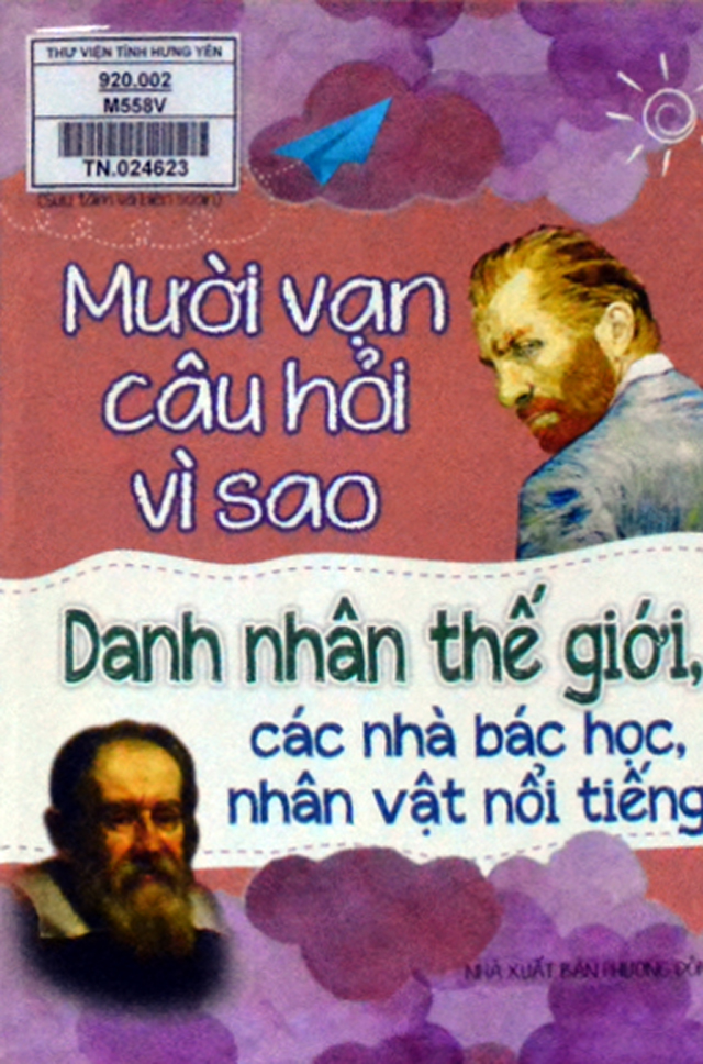 Mười vạn câu hỏi vì sao - Danh nhân thế giới, các nhà bác học, nhân vật nổi tiếng