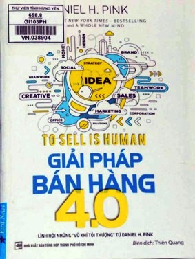 Giải pháp bán hàng 4.0 : Lĩnh hội những "vũ khí tối thượng" từ Daniel H. Pink