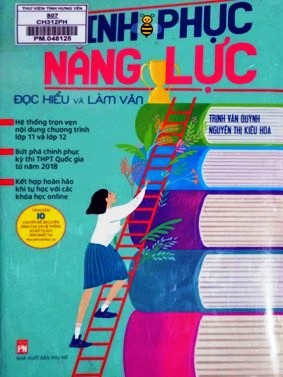 Chinh phục năng lực đọc hiểu và làm văn : Hệ thống trọn vẹn nội dung chương trình lớp 11 và lớp 12 ....