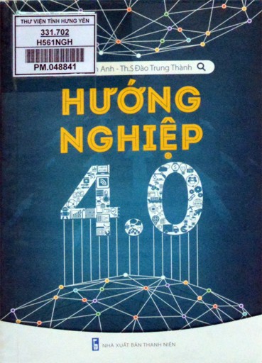 Hướng nghiệp 4.0 : Sách tham khảo. Dành cho học sinh, sinh viên về hướng nghiệp