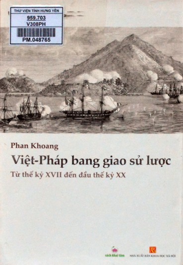 Việt - Pháp bang giao sử lược : Từ thế kỷ XVII đến đầu thế kỷ XX : Lịch sử việc Nam kỳ thành đất thực dân và Trung, Bắc kỳ bị cuộc bảo hộ 