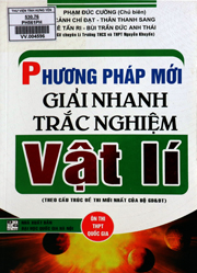 Phương pháp mới giải nhanh trắc nghiệm Vật lí : Theo cấu trúc đề thi mới nhất của Bộ GD&ĐT