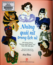 Những quái nữ trong lịch sử : 100 bóng hồng ''không phải dạng vừa'' thay đổi thế giới