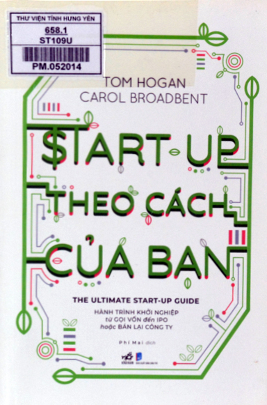 Start up theo cách của bạn = The Ultimate start up guide : Hành trình khởi nghiệp từ gọi vốn đến IPO hoặc bán lại công ty