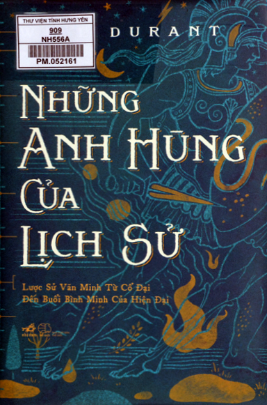 Những anh hùng của lịch sử : Lược sử văn minh từ cổ đại đến buổi bình minh của hiện đại