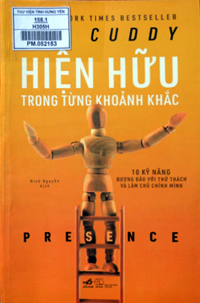 Hiện hữu trong từng khoảnh khắc : 10 kỹ năng đương đầu với thử thách và làm chủ chính mình