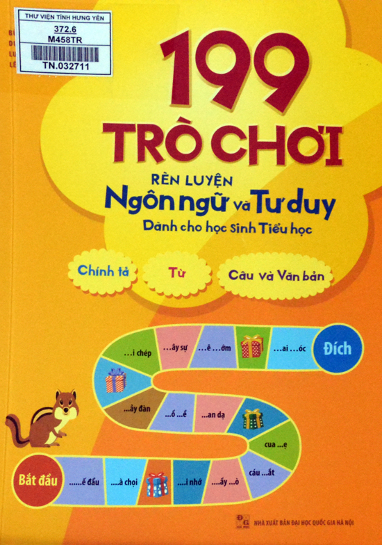 199 trò chơi rèn luyện ngôn ngữ và tư duy dành cho học sinh tiểu học : Chính tả. Từ. Câu và văn bản