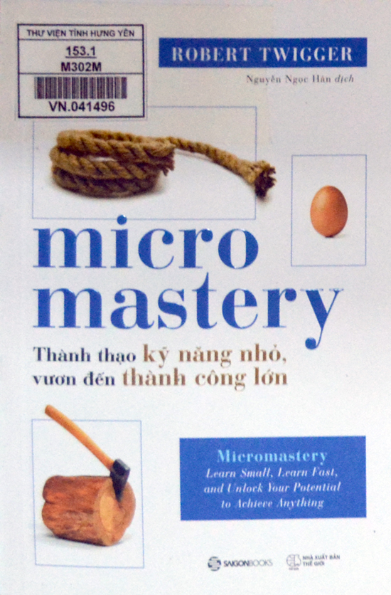 Micromastery-Thành thạo kỹ năng nhỏ, vươn đến thành công lớn = Micromastery-learn small, learn fast, and unlock your potential to achieve anything