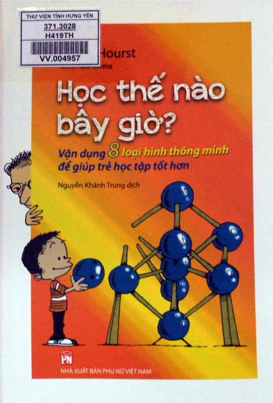 Học thế nào bây giờ? : Vận dụng 8 loại hình thông minh để giúp trẻ học tập tốt hơn 