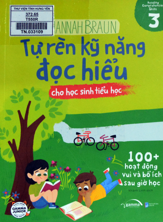 Tự rèn kỹ năng đọc hiểu cho học sinh tiểu học 3 = Reading comprehension skills 3 : 100+ hoạt động vui và bổ ích sau giờ học 