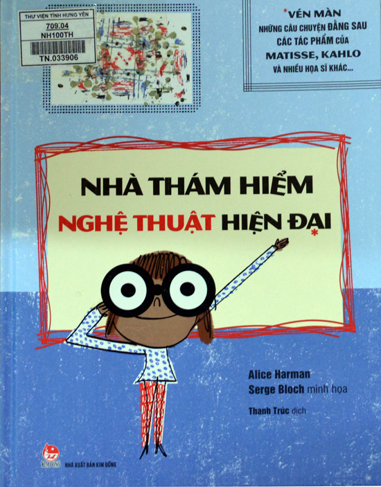 Nhà thám hiểm nghệ thuật hiện đại : Vén màn những câu chuyện đằng sau các tác phẩm của Matissse, Kahlo và nhiều họa sĩ khác... 