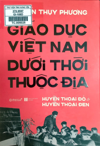 Giáo dục Việt Nam dưới thời thuộc địa : Huyền thoại đỏ và huyền thoại đen 