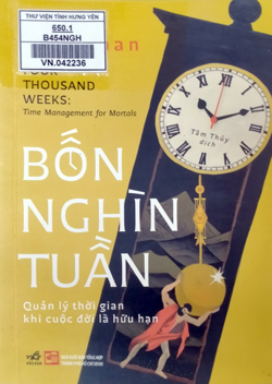 Bốn nghìn tuần = Four thousand weeks: Quản lý thời gian khi cuộc đời là hữu hạn