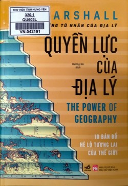 Quyền lực của địa lý: 10 bản đồ hé lộ tương lai của thế giới 