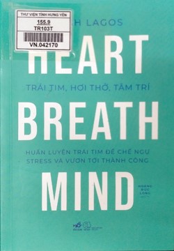 Trái tim, hơi thở, tâm trí: Huấn luyện trái tim để chế ngự stress và vươn tới thành công