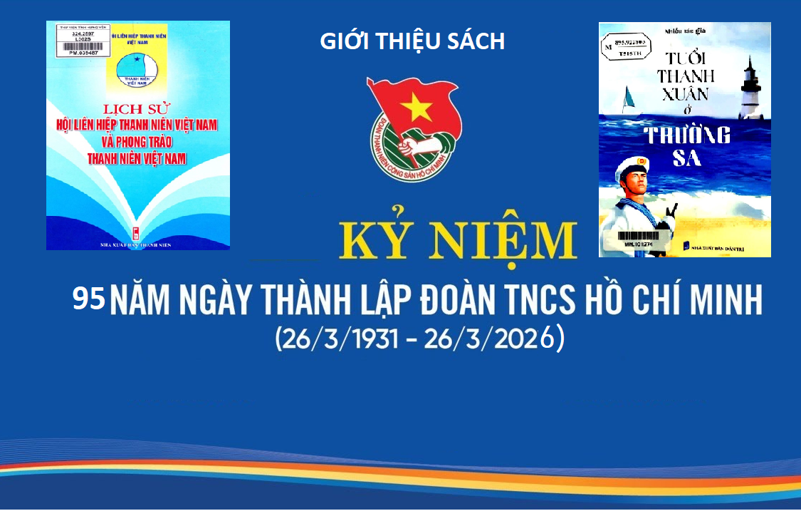 Giới thiệu sách chuyên đề kỷ niệm 95 năm ngày thành lập Đoàn Thanh niên Cộng sản Hồ Chí Minh (26/3/1931 - 26/3/2026)
